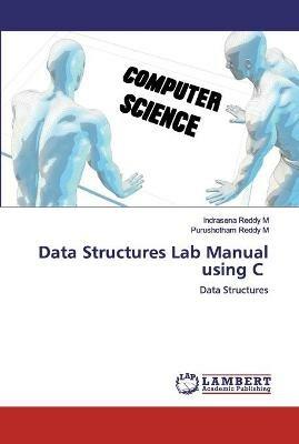 Data Structures Lab Manual using C - Indrasena Reddy M,Purushotham Reddy M - cover