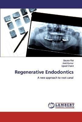 Regenerative Endodontics - Gaurav Rai,Amit Kumar,Ujjwal Chand - cover