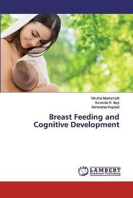 Breast Feeding and Cognitive Development - Vinutha Muktamath,Sunanda K Itagi,Aishwarya Koppad - cover