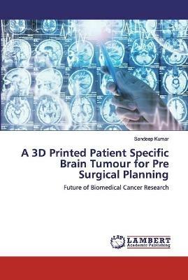 A 3D Printed Patient Specific Brain Tumour for Pre Surgical Planning - Sandeep Kumar - cover