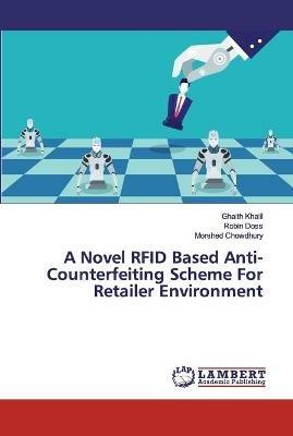 A Novel RFID Based Anti-Counterfeiting Scheme For Retailer Environment - Ghaith Khalil,Robin Doss,Morshed Chowdhury - cover