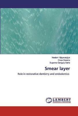 Smear layer - Neelam Vijaywargiya,Divya Saxena,Suparna Ganguly Saha - cover