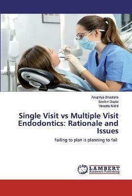 Single Visit vs Multiple Visit Endodontics: Rationale and Issues - Anupriya Bhadoria,Sachin Gupta,Vineeta Nikhil - cover