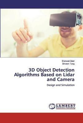 3D Object Detection Algorithms Based on Lidar and Camera - Dianwei Qian,Shiwen Tong - cover