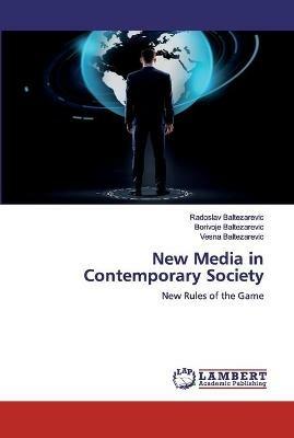 New Media in Contemporary Society - Radoslav Baltezarevic,Borivoje Baltezarevic,Vesna Baltezarevic - cover