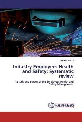 Industry Employees Health and Safety: Systematic review - Jose Prabhu J - cover