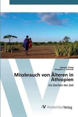 Missbrauch von AElteren in AEthiopien - Samson Chane,Margaret E Adamek - cover