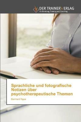 Sprachliche und fotografische Notizen uber psychotherapeutische Themen - Bernhard Rippe - cover