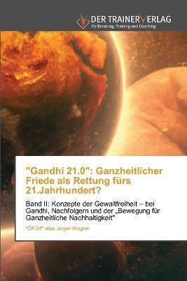 "Gandhi 21.0": Ganzheitlicher Friede als Rettung furs 21.Jahrhundert? - OEff OEff Alias Jurgen Wagner - cover