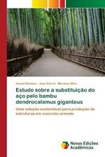Estudo sobre a substituicao do aco pelo bambu dendrocalamus giganteus