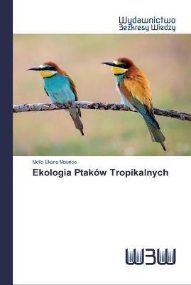 Ekologia Ptakow Tropikalnych - Melle Ekane Maurice - cover