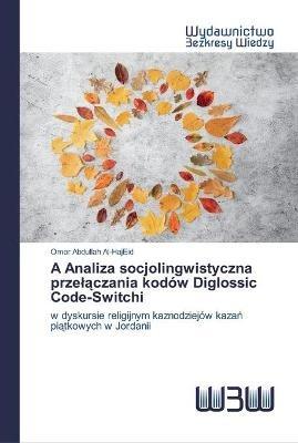 A Analiza socjolingwistyczna przelaczania kodow Diglossic Code-Switchi - Omar Abdullah Al-Hajeid - cover