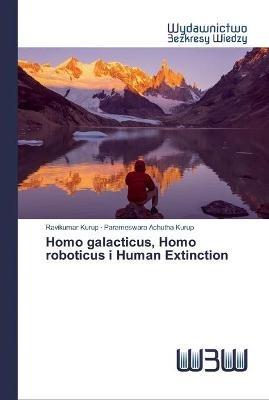 Homo galacticus, Homo roboticus i Human Extinction - Ravikumar Kurup,Parameswara Achutha Kurup - cover