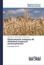 Opracowanie maszyny do ekstrakcji trujacych zanieczyszczen