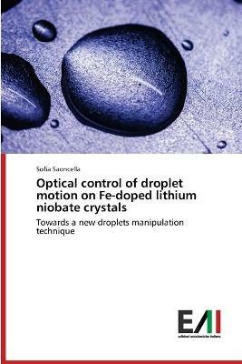 Optical control of droplet motion on Fe-doped lithium niobate crystals - Sofia Saoncella - cover