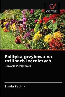 Polityka grzybowa na roslinach leczniczych - Sumia Fatima - cover