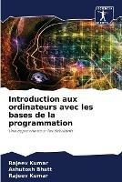 Introduction aux ordinateurs avec les bases de la programmation - Ashutosh Bhatt,Rajeev Kumar - cover