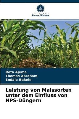 Leistung von Maissorten unter dem Einfluss von NPS-Dungern - Reta Ajema,Thomas Abraham,Endale Bekele - cover