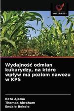 Wydajnosc odmian kukurydzy, na ktore wplyw ma poziom nawozu w KPS