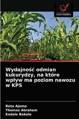 Wydajnosc odmian kukurydzy, na ktore wplyw ma poziom nawozu w KPS - Reta Ajema,Thomas Abraham,Endale Bekele - cover