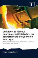 Utilisation de reseaux neuronaux artificiels dans les convertisseurs d'oxygene en siderurgie