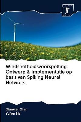 Windsnelheidsvoorspelling Ontwerp & Implementatie op basis van Spiking Neural Network - Dianwei Qian,Yufen Ma - cover