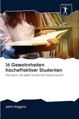 16 Gewohnheiten hocheffektiver Studenten - John Higgins - cover