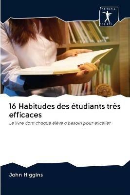 16 Habitudes des etudiants tres efficaces - John Higgins - cover