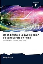 De lo basico a la investigacion de vanguardia en fisica