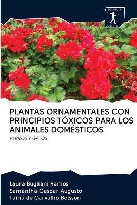 Plantas Ornamentales Con Principios Toxicos Para Los Animales Domesticos - Laura Bugliani Ramos,Samantha Gaspar Augusto,Taina de Carvalho Bolsson - cover