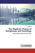 The Algebraic Theory of Semigroups and Semirings