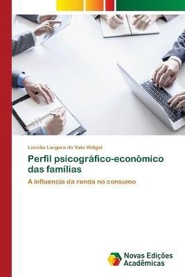 Perfil psicografico-economico das familias - Lucelia Largura Do Vale  Vidigal - Libro in lingua inglese - Novas Edicoes Academicas - | IBS