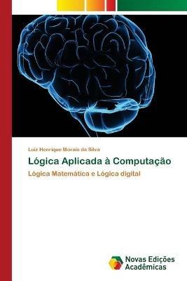 Logica Aplicada a Computacao - Luiz Henrique Morais Da Silva - cover