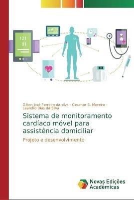 Sistema de monitoramento cardiaco movel para assistencia domiciliar - Gilton Jose Ferreira Da Silva,Cleumar S Moreira,Leandro Dias Da Silva - cover