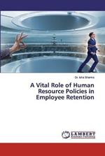 A Vital Role of Human Resource Policies in Employee Retention