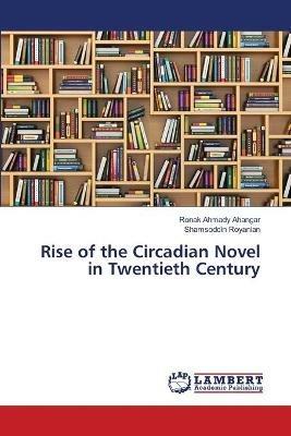 Rise of the Circadian Novel in Twentieth Century - Ronak Ahmady Ahangar,Shamsoddin Royanian - cover