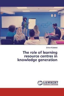 The role of learning resource centres in knowledge generation - Simon Kipkenei - cover