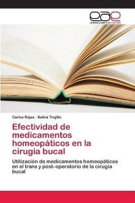 Efectividad de medicamentos homeopaticos en la cirugia bucal - Carlos Rojas,Belkis Trujillo - cover