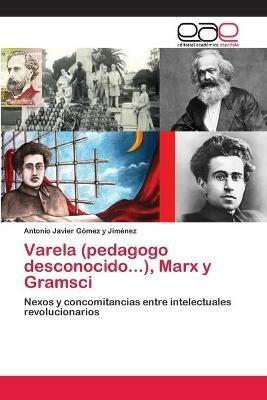 Varela (pedagogo desconocido...), Marx y Gramsci - Antonio Javier Gomez Y Jimenez - cover