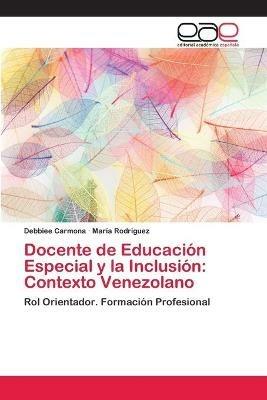 Docente de Educacion Especial y la Inclusion: Contexto Venezolano - Debbiee Carmona,Maria Rodriguez - cover