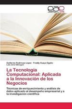 La Tecnologia Computacional: Aplicada a la Innovacion de los Negocios