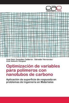 Optimizacion de variables para polimeros con nanotubos de carbono - Jose Amir Gonzalez Calderon,Salvador Hernandez,Jose Antonio Vazquez - cover
