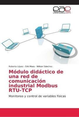 Modulo didactico de una red de comunicacion industrial Modbus RTU-TCP - Roberto Lopez,Erik Mora,Wilson Sanchez - cover