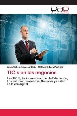 TICs en los negocios - Jorge William Figueroa Corzo,Octavio R Lara Martinez - cover