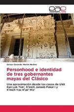 Personhood e identidad de tres gobernantes mayas del Clasico