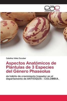 Aspectos Anatomicos de Plantulas de 3 Especies del Genero Phaseolus - Catalina Velez Escobar - cover