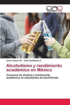 Alcoholismo y rendimiento academico en Mexico - Javier Salazar M,Edith Castellanos C - cover