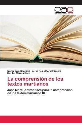 La comprension de los textos martianos - Idania Cruz Gonzalez,Jorge Pablo Marcel Cepero,Maribel Morera Hdez - cover