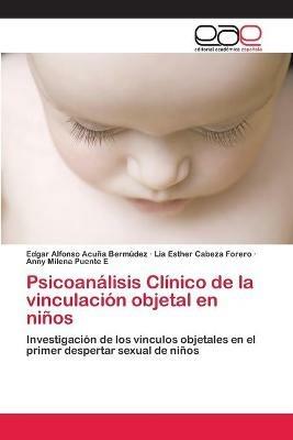 Psicoanalisis Clinico de la vinculacion objetal en ninos - Edgar Alfonso Acuna Bermudez,Lia Esther Cabeza Forero,Anny Milena Puente E - cover