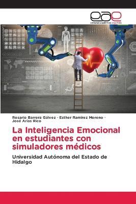 La Inteligencia Emocional en estudiantes con simuladores medicos - Rosario Barrera Galvez,Esther Ramirez Moreno,Jose Arias Rico - cover